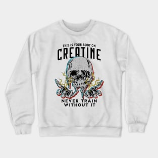 Your Body On Creatine Crewneck Sweatshirt